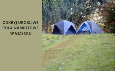 Odkryj urokliwe pola namiotowe w Giżycku idealne dla każdego miłośnika natury